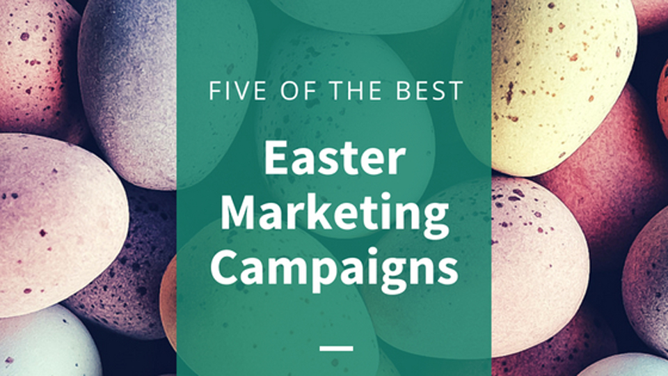 Five Of The Best Easter Marketing Campaigns
